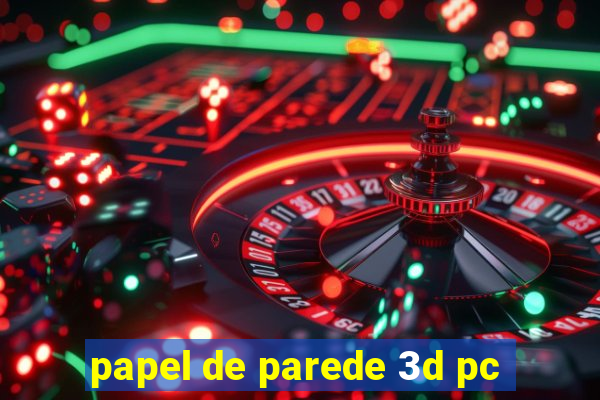 papel de parede 3d pc